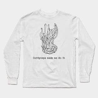 Cordyceps made me do it Long Sleeve T-Shirt